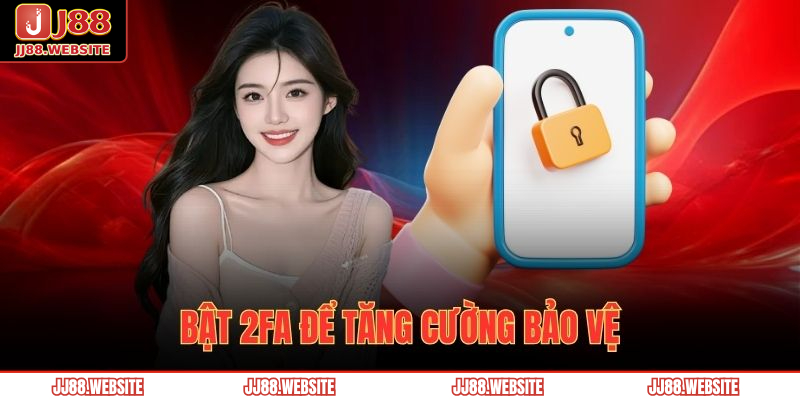 Chính Sách Bảo Mật JJ88 3 Bật 2FA để tăng cường bảo vệ