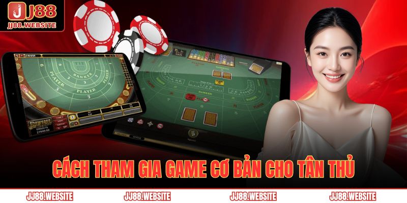 Hướng Dẫn Chơi Baccarat Jj88 Chi Tiết Cho Người Mới 3 Cách tham gia game cơ bản cho tân thủ