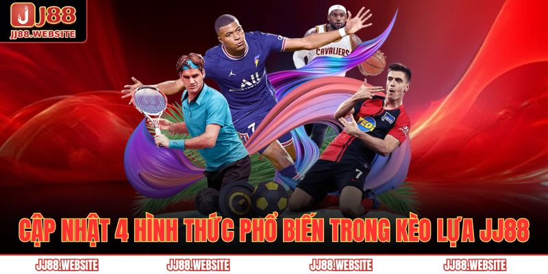 Kèo Lựa JJ88 - Cập Nhật Cách Chơi Và Kinh Nghiệm Chuẩn Xác 3 Cập nhật 4 hình thức phổ biến trong kèo lựa JJ88