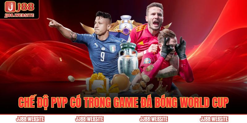 Game Đá Bóng World Cup JJ88 – Trải Nghiệm Sân Cỏ Đỉnh Cao 3 Chế độ PvP có trong game đá bóng World Cup