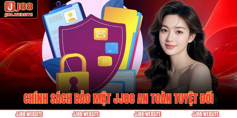 Chính Sách Bảo Mật JJ88 1 Chính sách bảo mật JJ88 an toàn tuyệt đối
