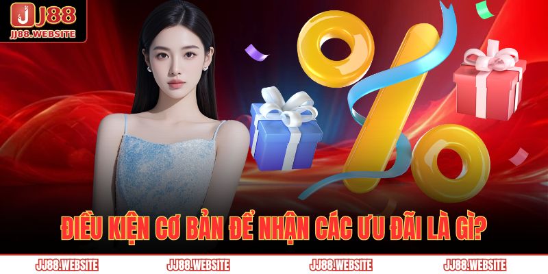 Tổng hợp khuyến mãi JJ88 hấp dẫn nhất dành cho hội viên 3 Điều kiện cơ bản để nhận các ưu đãi là gì?