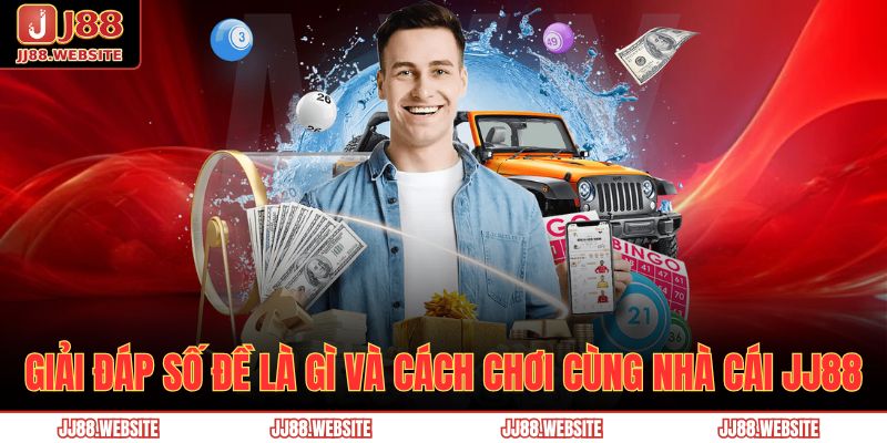 Giải Đáp Số Đề Là Gì Và Cách Chơi Cùng Nhà Cái JJ88 7 số đề là gì
