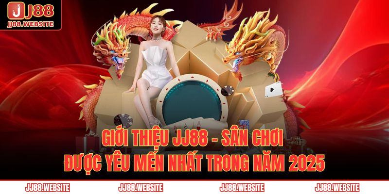 Giới Thiệu JJ88 1 Giới thiệu JJ88 - sân chơi được yêu mến nhất trong năm 2025