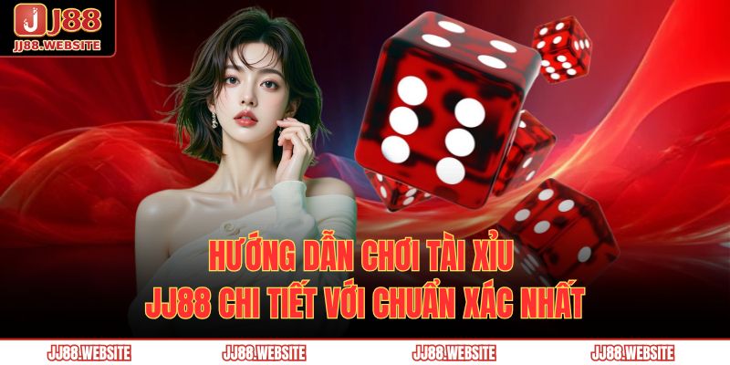 Hướng Dẫn Chơi Tài Xỉu Jj88 Chi Tiết Với Chuẩn Xác Nhất 9 tài xỉu JJ88