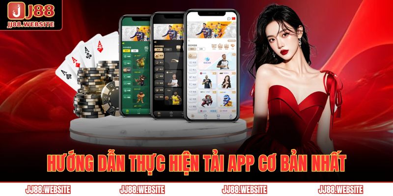 Tải App Jj88 – Ứng Dụng Cá Cược Tiện Lợi, Bảo Mật Hàng Đầu 3 Hướng dẫn thực hiện tải app cơ bản nhất