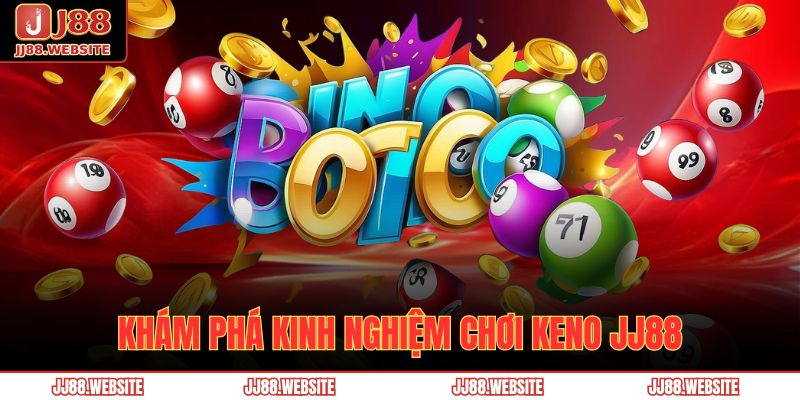 Keno JJ88 - Tìm Hiểu Thông Tin Về Loại Hình Hấp Dẫn 4 Khám phá kinh nghiệm chơi Keno JJ88