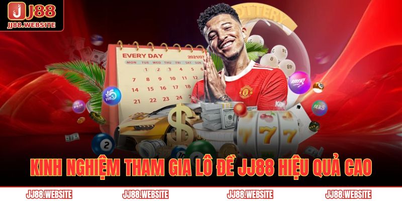 Lô Đề JJ88 - Nắm Bắt Khái Niệm Và Hướng Dẫn Chơi Hiệu Quả 4 Kinh nghiệm tham gia lô đề JJ88 hiệu quả cao