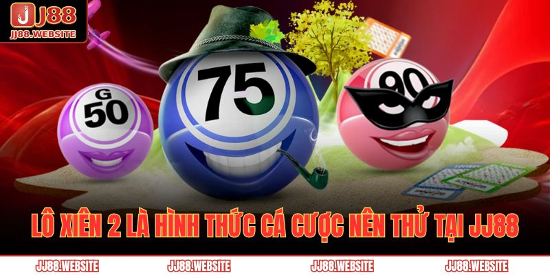 Lô Xiên 2 - Cập Nhật Chuẩn Xác Luật Lệ Cùng Nhà Cái JJ88 2 Lô xiên 2 là hình thức cá cược nên thử tại JJ88