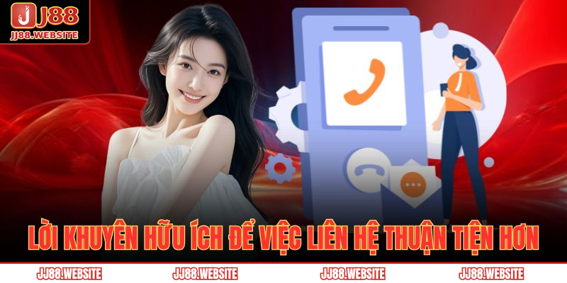 Phương Thức Liên Hệ JJ88 3 Lời khuyên hữu ích để việc liên hệ thuận tiện hơn