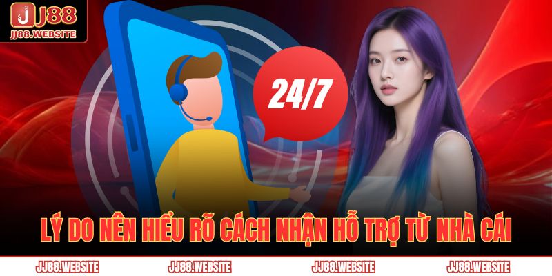 Hướng Dẫn Cách Nhận Hỗ Trợ Từ Nhà Cái Jj88 Nhanh Chóng 3 Lý do nên hiểu rõ cách nhận hỗ trợ từ nhà cái
