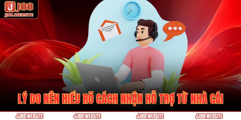 Hướng Dẫn Cách Nhận Hỗ Trợ Từ Nhà Cái Jj88 Nhanh Chóng 2 Lý do nên hiểu rõ cách nhận hỗ trợ từ nhà cái