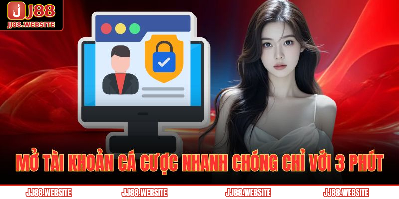 Giới Thiệu JJ88 3 Mở tài khoản cá cược nhanh chóng chỉ với 3 phút