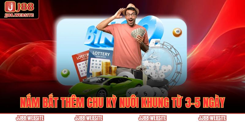 Lô Khung Là Gì? Top 4 Phương Pháp Nuôi Hiệu Quả Cùng JJ88 3 Nắm bắt thêm chu kỳ nuôi khung từ 3-5 ngày