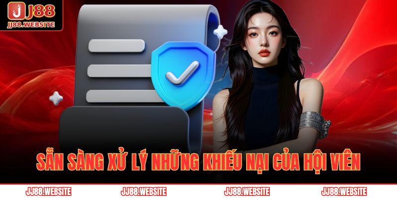 Điều Khoản Và Điều Kiện JJ88 3 Sẵn sàng xử lý những khiếu nại của hội viên