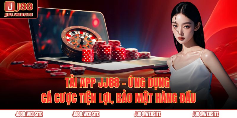 Tải App Jj88 – Ứng Dụng Cá Cược Tiện Lợi, Bảo Mật Hàng Đầu 1 tải app JJ88
