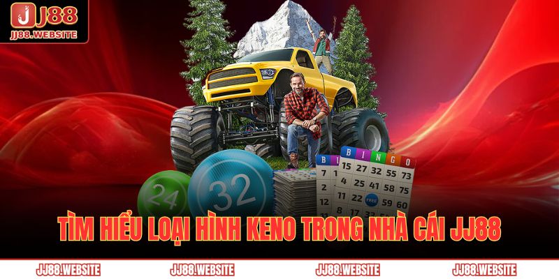 Keno JJ88 - Tìm Hiểu Thông Tin Về Loại Hình Hấp Dẫn 2 Tìm hiểu loại hình Keno trong nhà cái JJ88