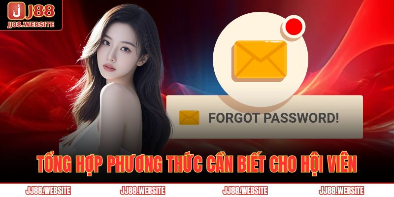 Hướng Dẫn Lấy Lại Mật Khẩu Jj88 Khi Quên Mật Khẩu Nhanh Chóng, An Toàn 3 Tổng hợp phương thức cần biết cho hội viên