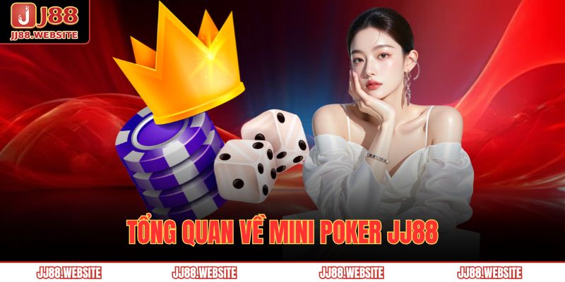 Hướng Dẫn Chơi Mini Poker Jj88 Chi Tiết Cho Người Mới 2 Tổng quan về Mini Poker JJ88