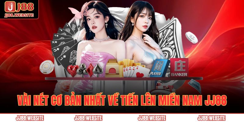 Hướng dẫn chơi Tiến Lên Miền Nam JJ88 chi tiết cho người mới 2 Vài nét cơ bản nhất về Tiến Lên Miền Nam JJ88